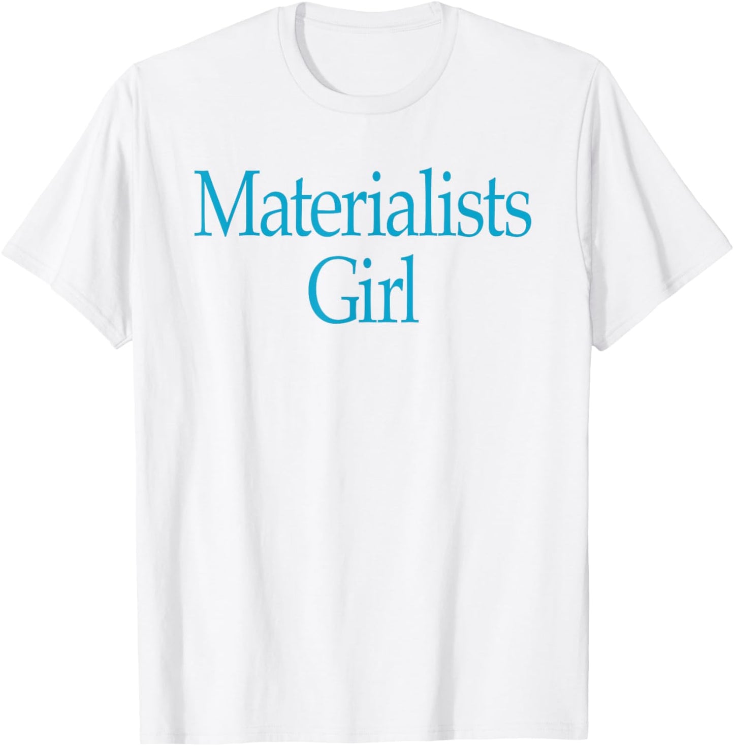 Materialists Girl Funny Philosophy Feminist T-Shirt