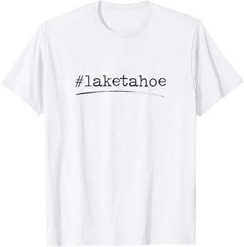 Hashtag Lake Tahoe, Nevada California T-Shirt