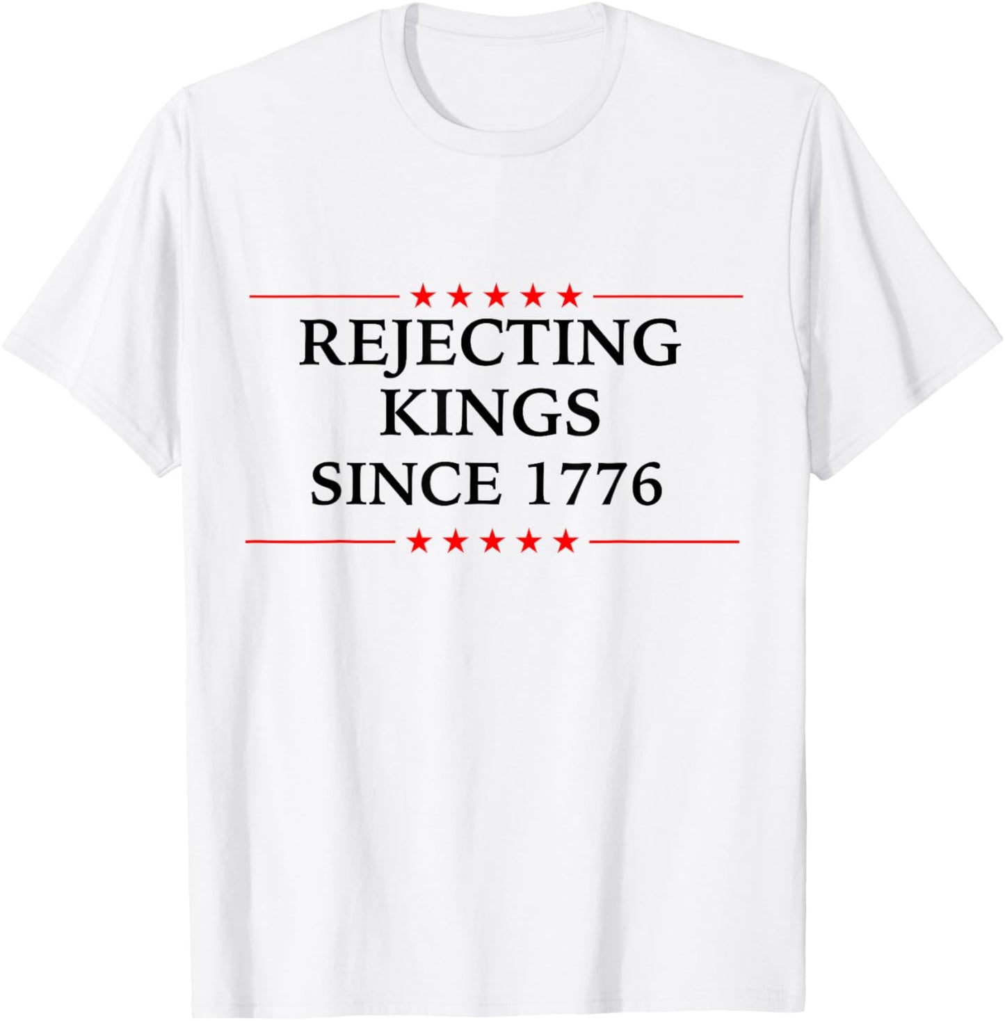 Rejecting Kings Since 1776 Funny 4th Of July For Democrats T-shirt