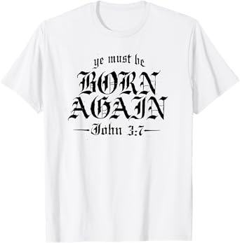 ye must be born again T-Shirt