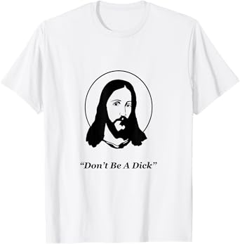 Don't Be A Dick Jesus T-Shirt