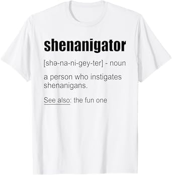 Funny Shenanigator Definition Tee Shirt Shenanigator T-Shirt
