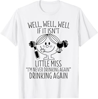 Well If It Isn't Little Miss I'm Never Drinking Again Girl T-Shirt