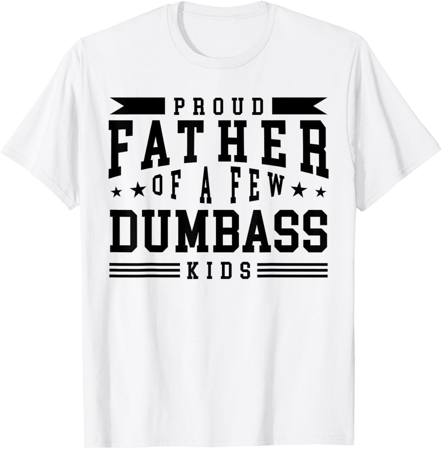 Proud Father Of A Few Dumbass Kids Father's Day T-shirt