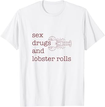 Sex Drugs and Lobster Rolls T-Shirt