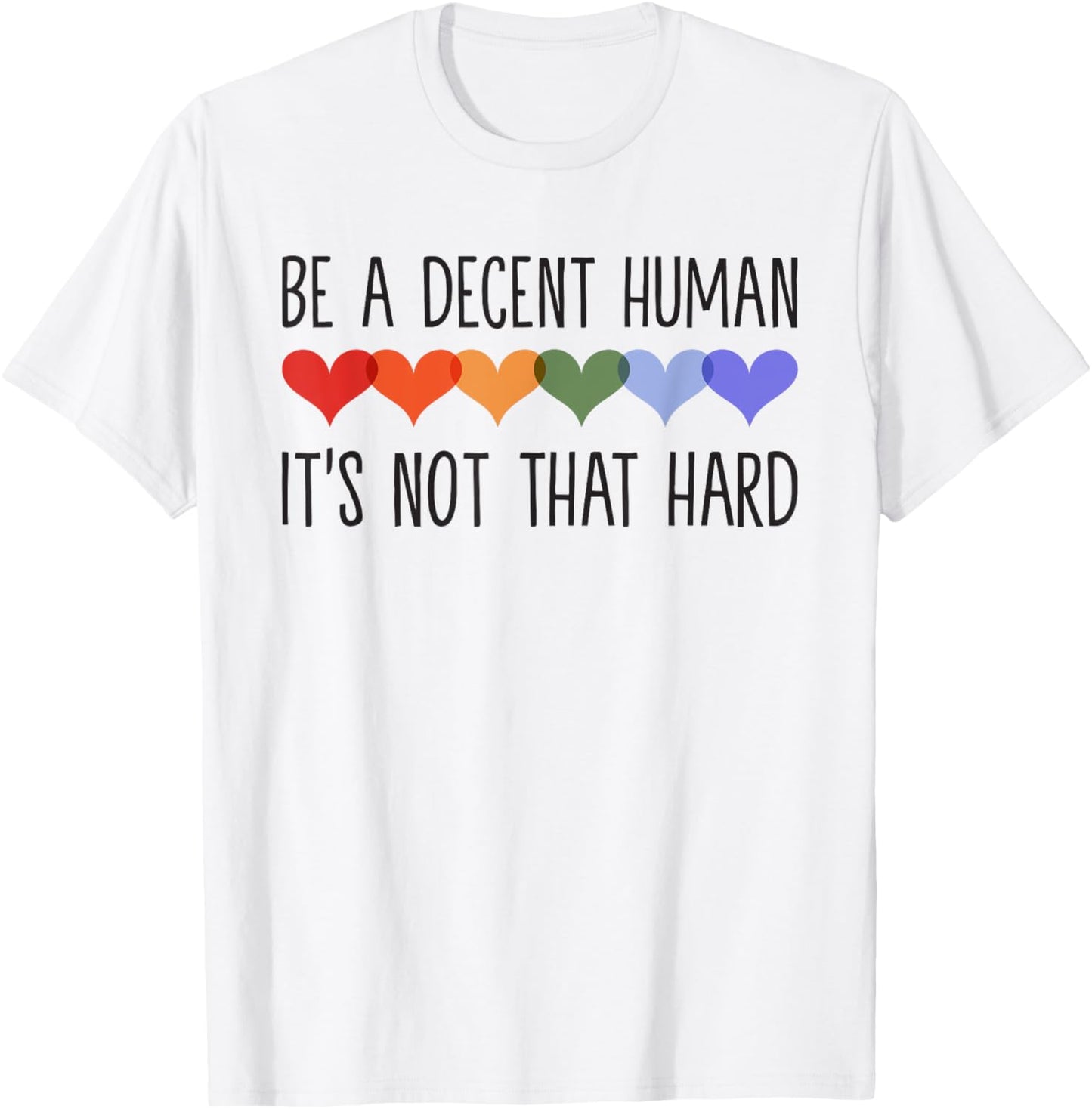 Be a Decent Human It's Not That Hard T-Shirt