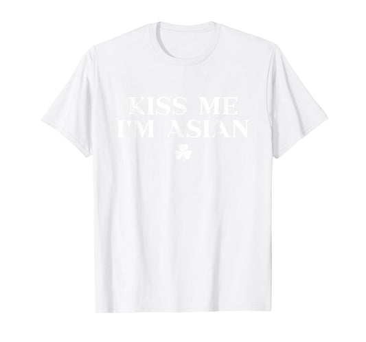 Kiss Me Im Asian Shirt Shamrock Funny St Patricks Day T-Shirt - T-Shirt | White