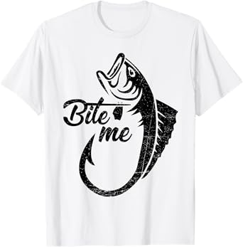 Bite Me Funny Baiter Fishing Lover Fisherman Saying Joke T-Shirt