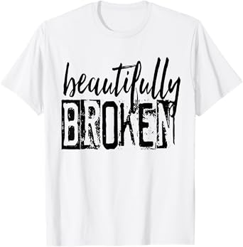 Beautifully-Broken Funny Distressed Meme Christian Quote T-Shirt