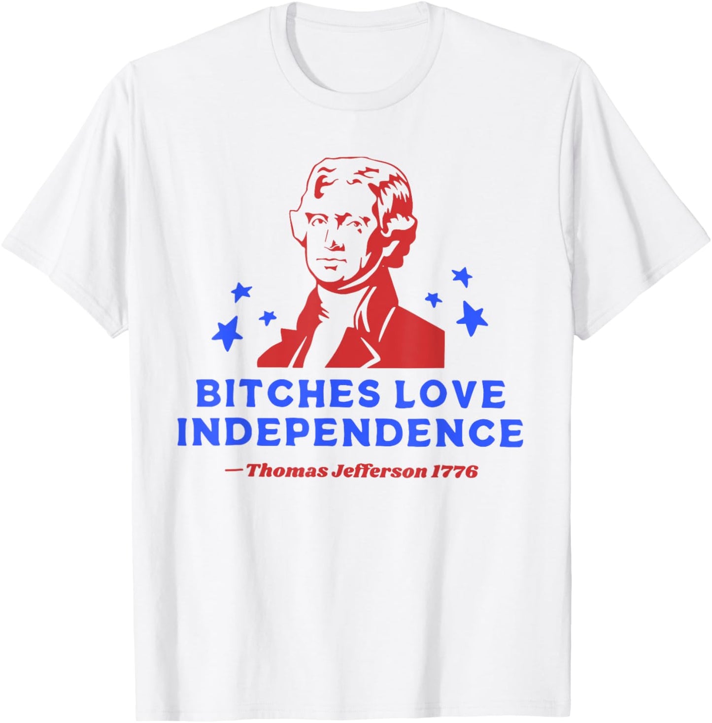 Bitches Love Independence Funny 4th Of July T-Shirt