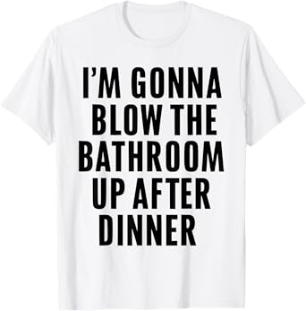 Funny Blow the Bathroom Adult Humor Inappropriate Offensive T-Shirt