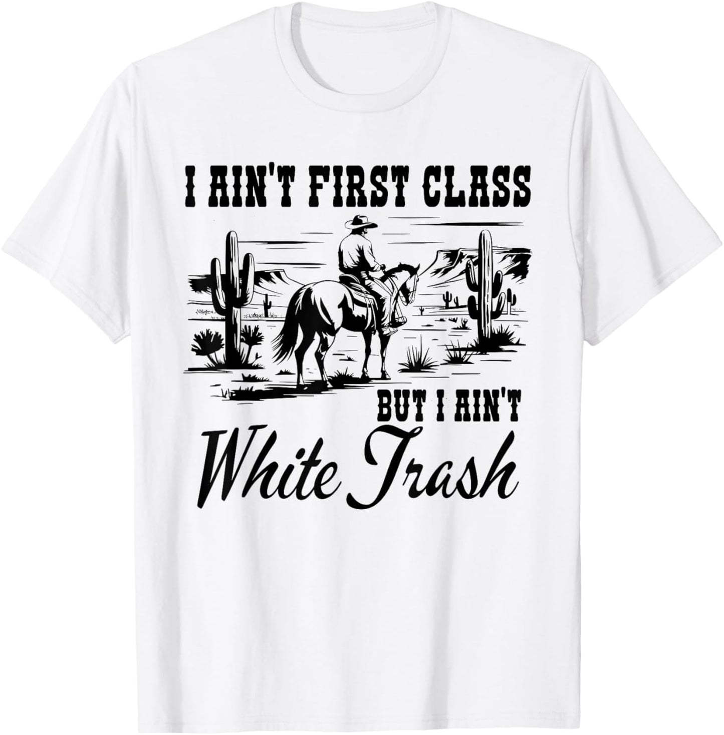 I ain't 1st class but I ain't white trash cool country men T-Shirt