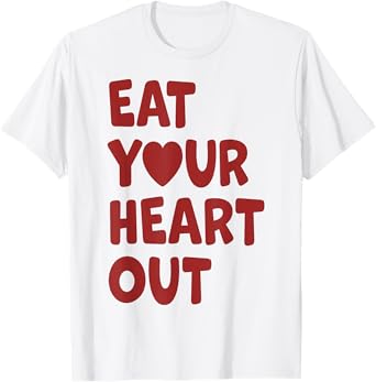 Eat Your Heart Out T-Shirt