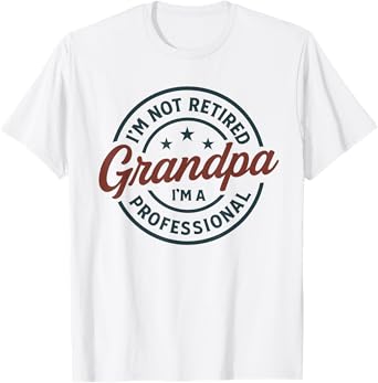 I'm Not Retired I'm A Professional Grandpa Funny Retirement T-Shirt