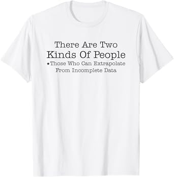 There Are Two Kinds Of People Those Who Can Extrapolate T-Shirt