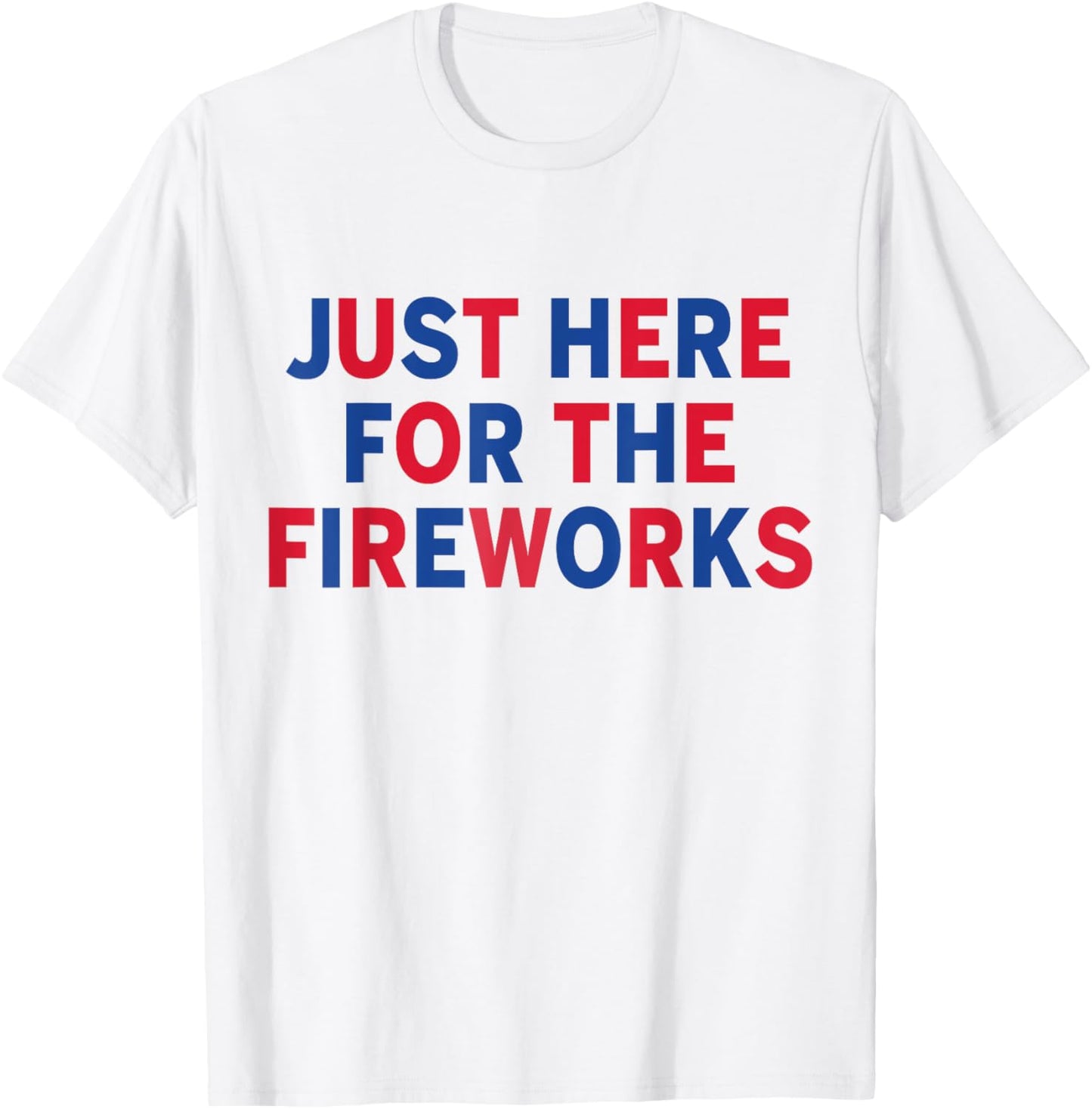 Just Here For The Fireworks Funny Shirt For Couple Men Women T-shirt