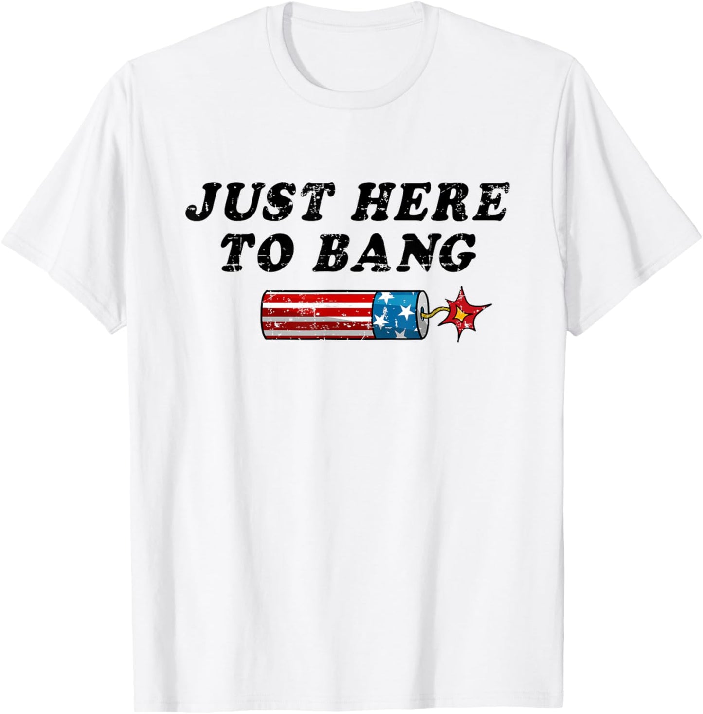 Funny Fourth of July 4th of July I'm Just Here To Bang T-Shirt