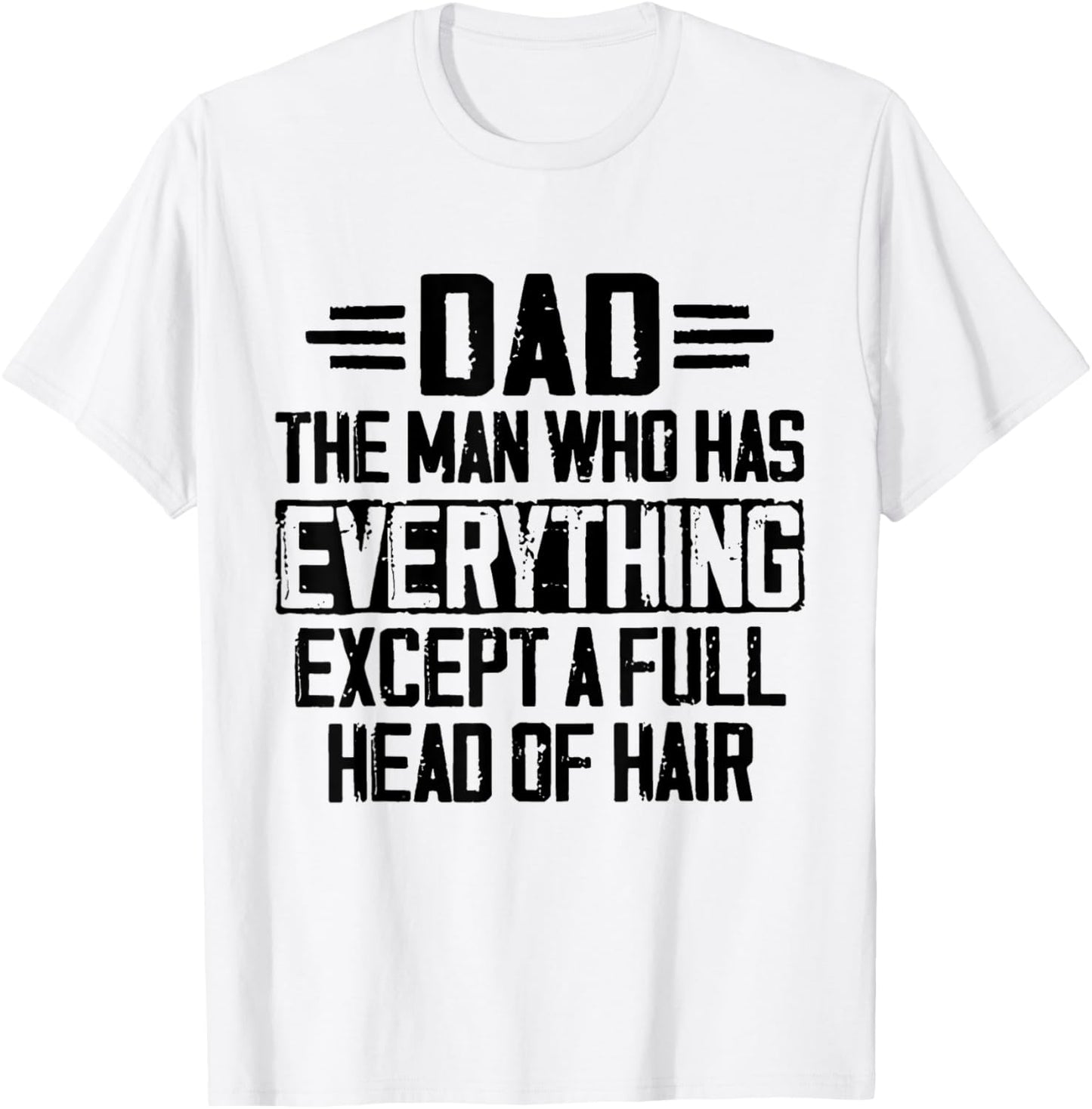 Dad The Man Who Has Everything Except A Full Head Of Hair T-Shirt