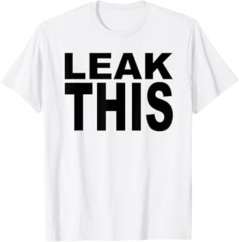 Leak This T-Shirt