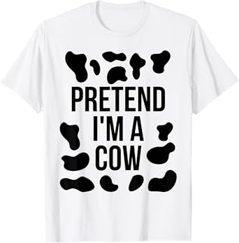 Pretend I'm a Cow Shirt Adult Costume Halloween Cow Print T-Shirt