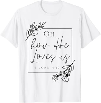 Oh How He Loves Us T-Shirt