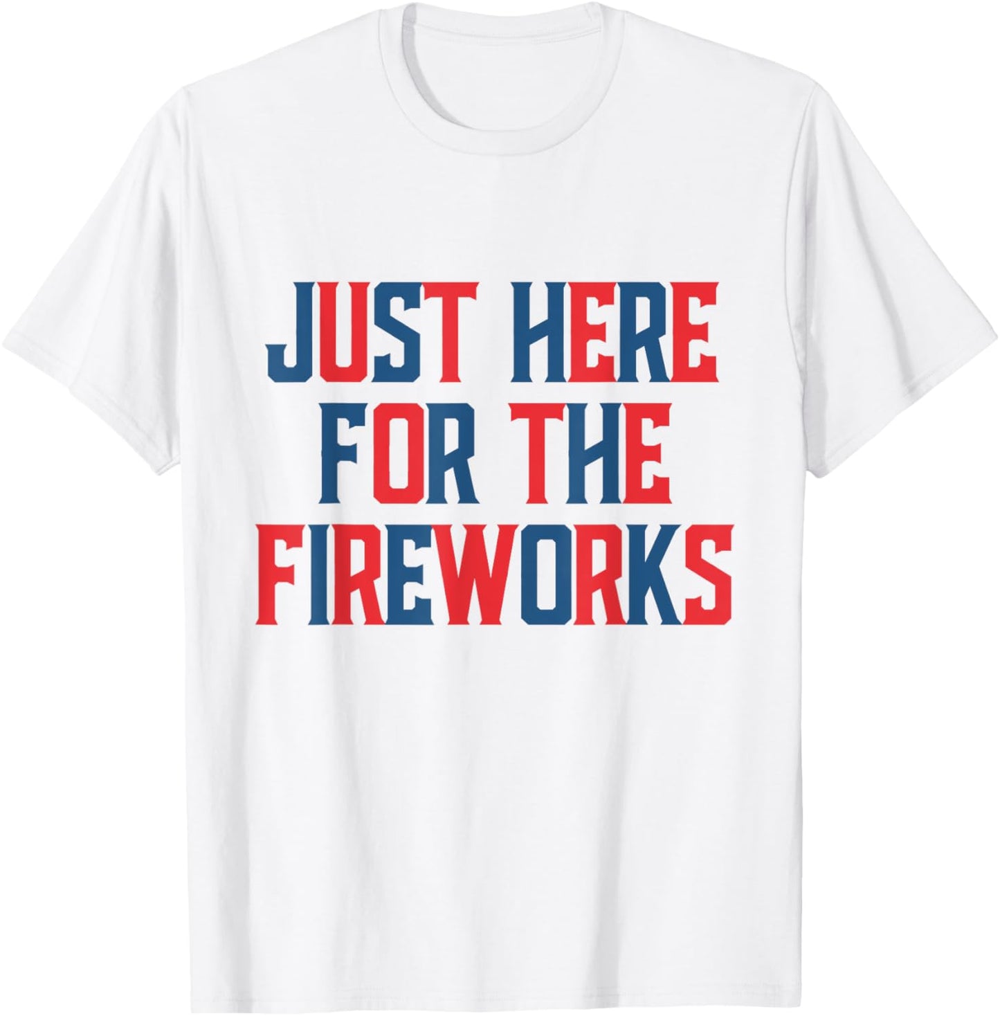 Just Here For The Fireworks Funny Shirt For Couple Men Women T-Shirt