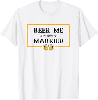 Beer me I'm getting married - couple T-Shirt