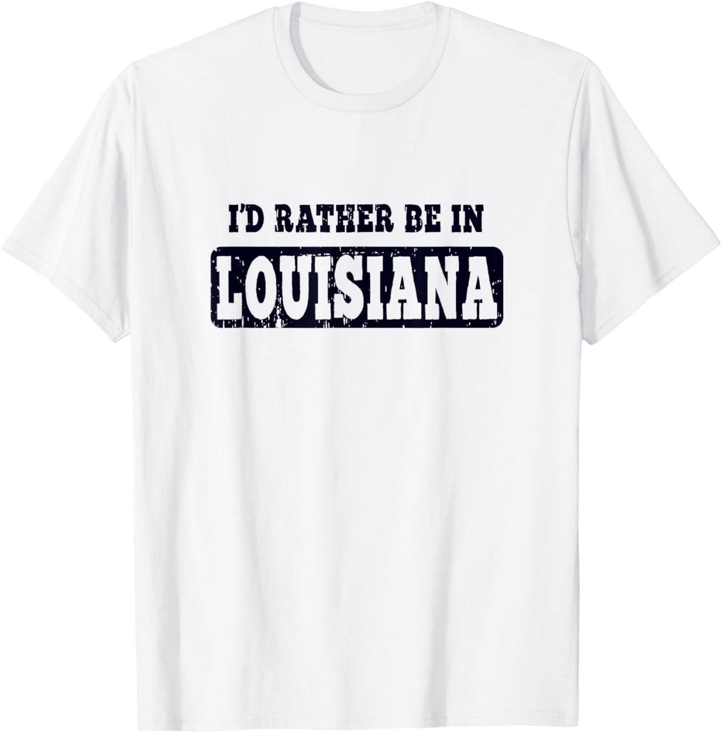 I'd Rather Be In Louisiana T-Shirt
