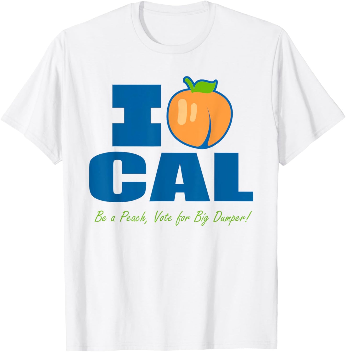 I love Cal be a Peach vote for Big Dumper T-Shirt