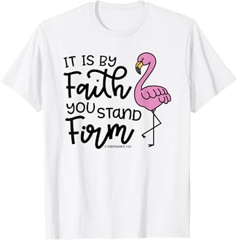 By Faith You Stand Firm Christian Faith Flamingo Cute T-Shirt