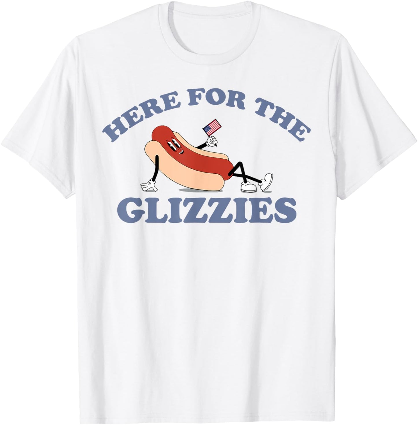 Hot Dog Here For The Glizzies T-Shirt