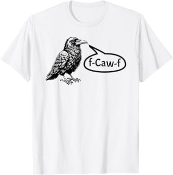 F-CAW-F Funny Crow Raven Pun F-Off Subtle F-Bomb Tee T-Shirt