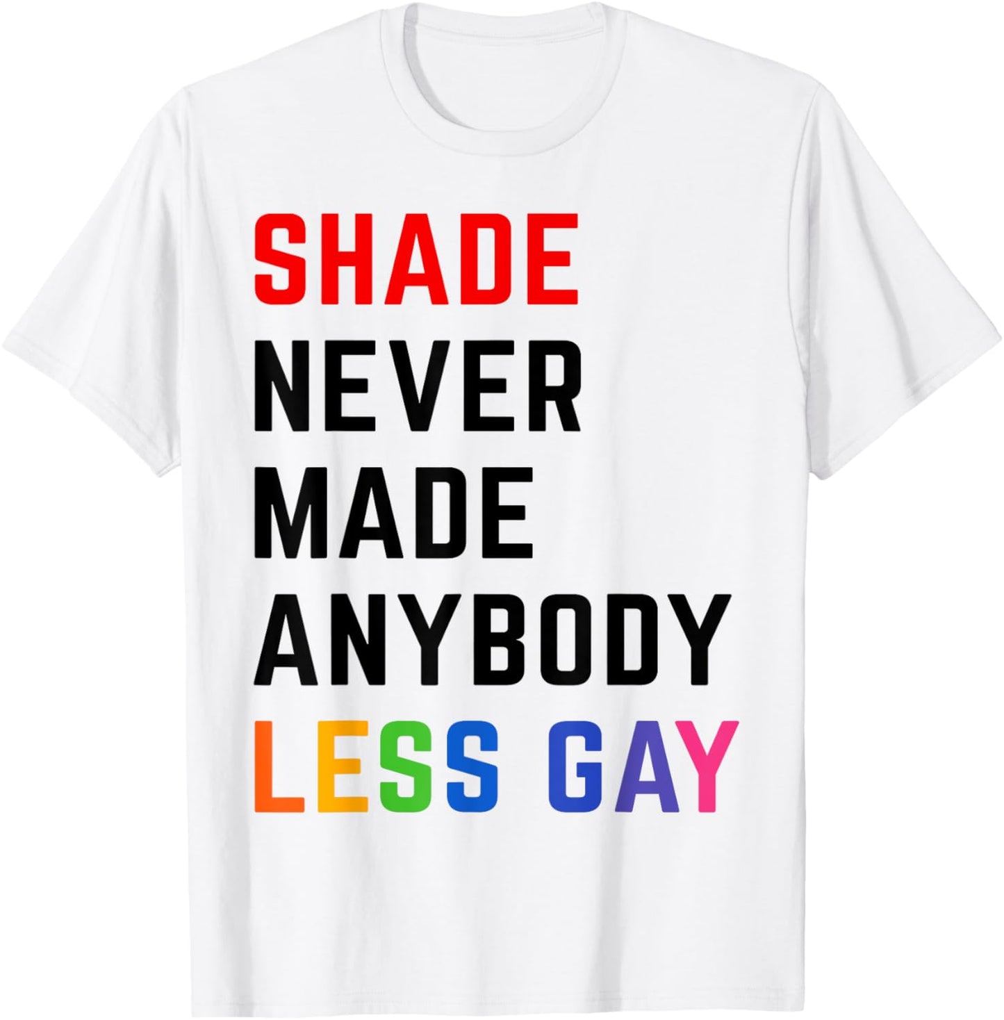 Shade Never Made Anybody Less Gay Pride Month Lgbt Support T-shirt