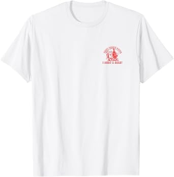 You Look Like I Need A Beer (Funny Statement) (Back Print) T-Shirt