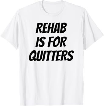 Rehab Is For Quitters Shirt Funny Wine Lover Beer Drinker T-Shirt
