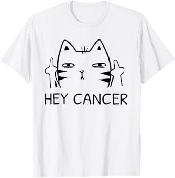 Cat Hey Cancer Men Women T-Shirt