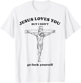 Jesus Loves You But I Dont Go Fck Yourself Easter Day Christ T-Shirt