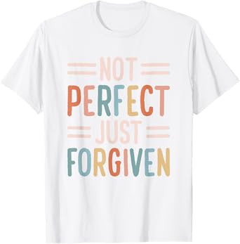 Not Perfect Just Forgiven T-Shirt
