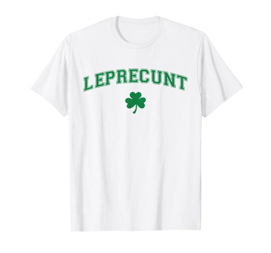 Leprecunt Irish Shamrock Funny St Patricks Day Men Women T-Shirt - T-Shirt | White