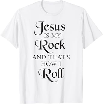 Jesus Is My Rock And That's How I Roll T-Shirt | Christ Size T-Shirt