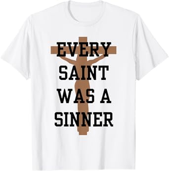 Every Saint Was A Sinner T-Shirt