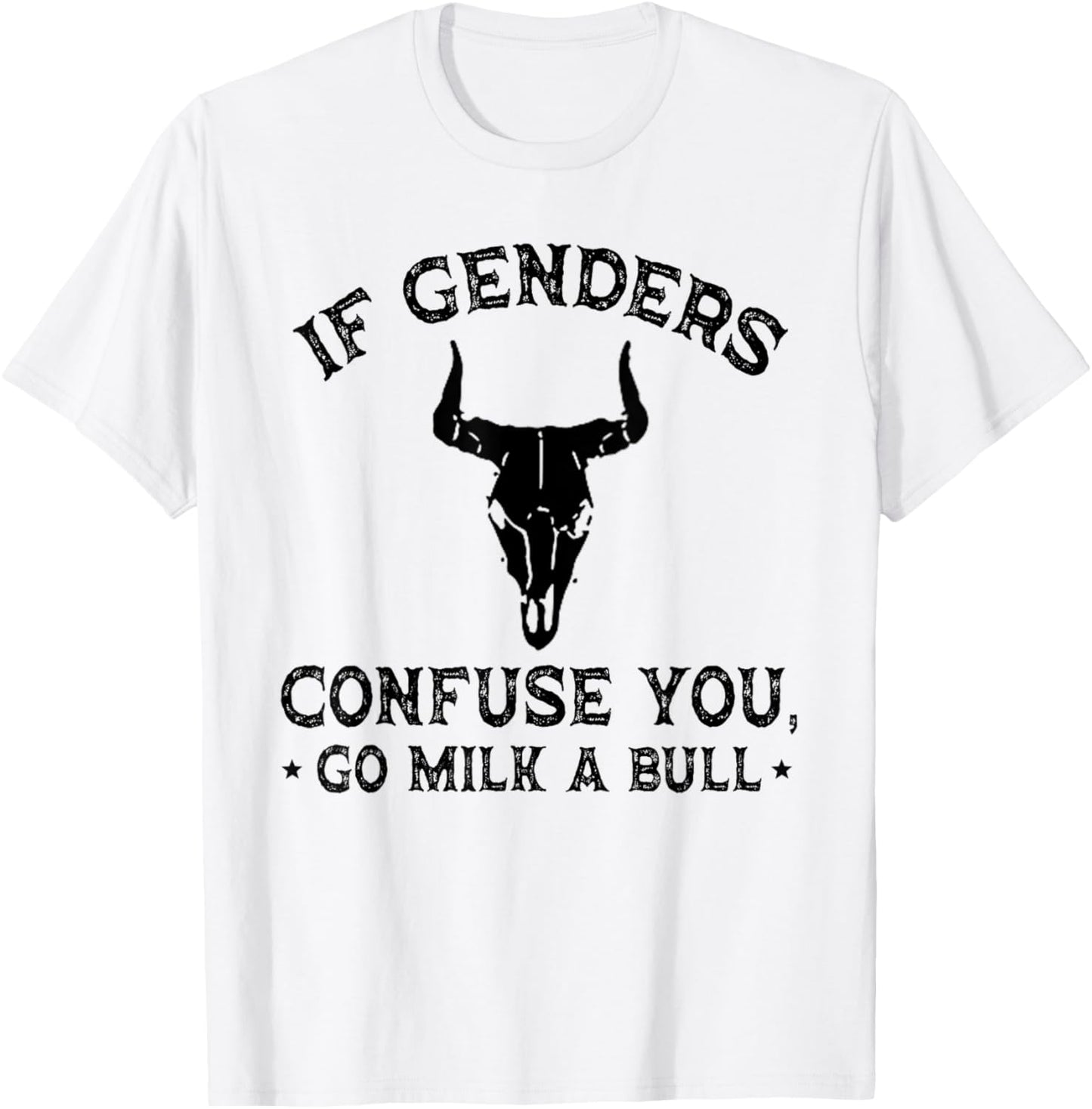 If Genders Confuse You Go Milk A Bull (on back) T-Shirt