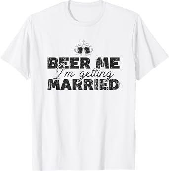 Beer Me I'm Getting Married - Celebration T-Shirt