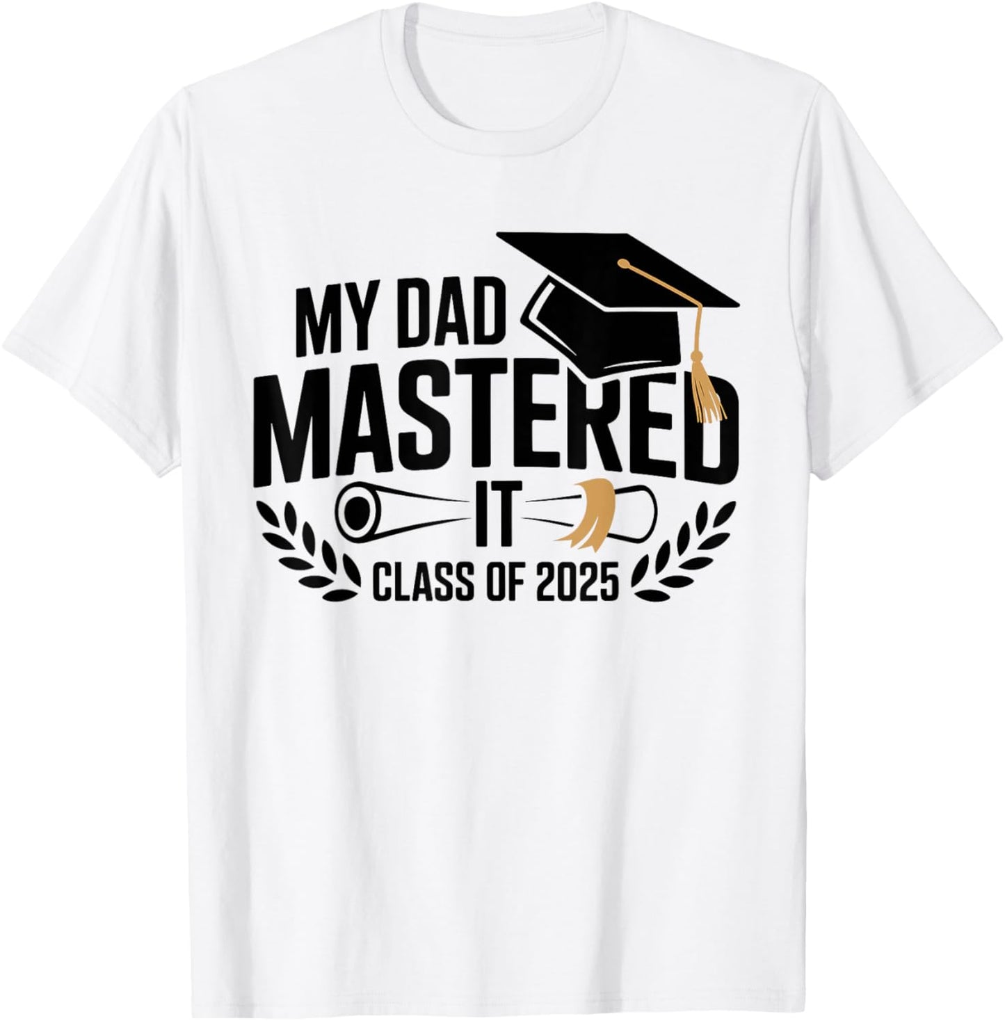 My Dad Mastered It Class of 2025 Masters Graduation T-Shirt