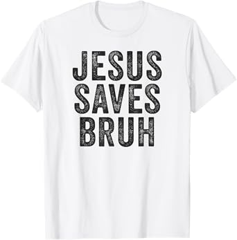 Jesus Saves Bruh Cool Hip Urban Slang Christian Believer T-Shirt