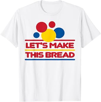 Let's Make This Bread T-Shirt