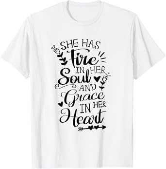 She Has Fire in her Soul and Grace in her Heart Jesus Faith T-Shirt