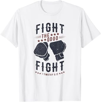 Fight The Good Fight of Faith, Mens Christian T-Shirt