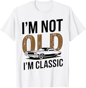 I'm Not Old I'm Classic Funny Car Graphic Father's Day T-Shirt