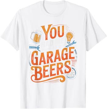 You Had Me at Garage Beers Funny Quote T-Shirt
